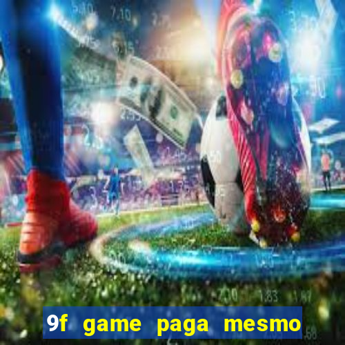 9f game paga mesmo os 100 reais